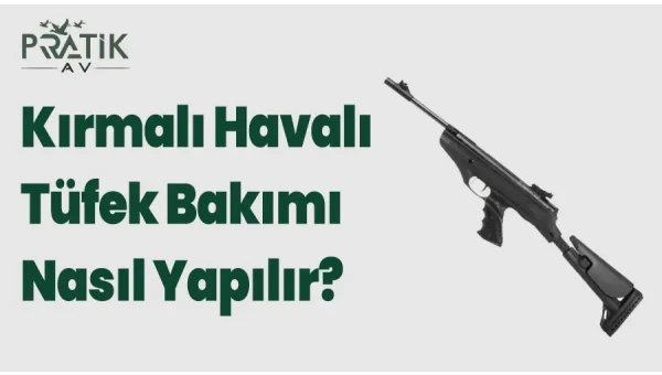 Kırmalı Havalı Tüfek Bakımı Nasıl Yapılır?